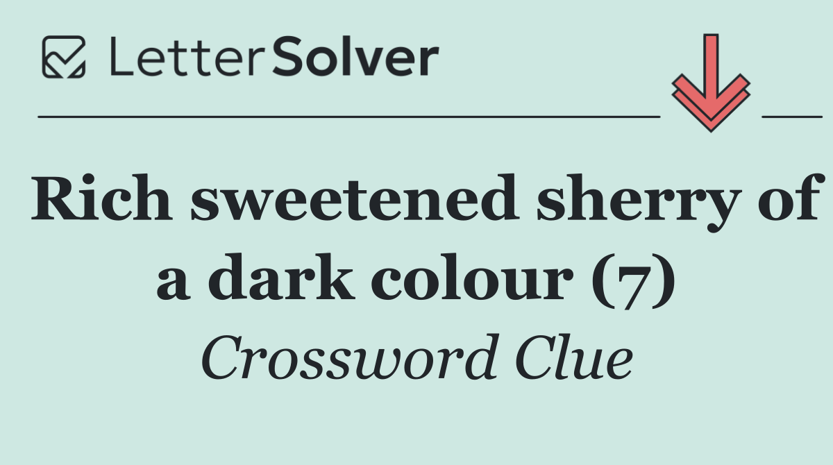 Rich sweetened sherry of a dark colour (7)