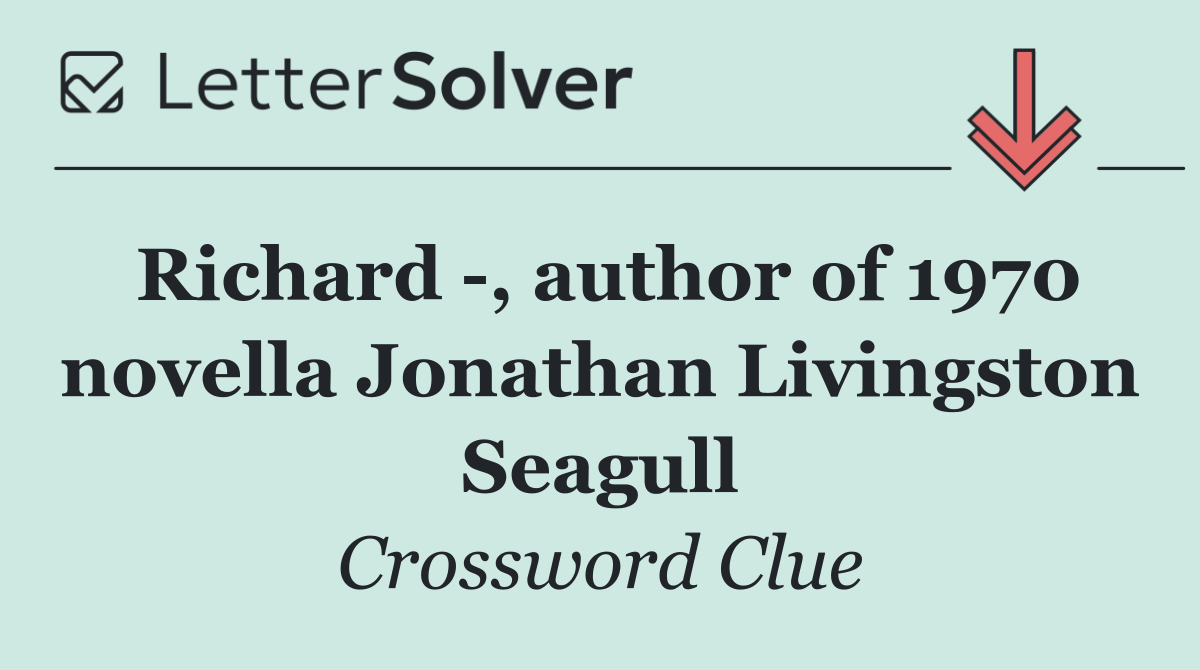 Richard  , author of 1970 novella Jonathan Livingston Seagull