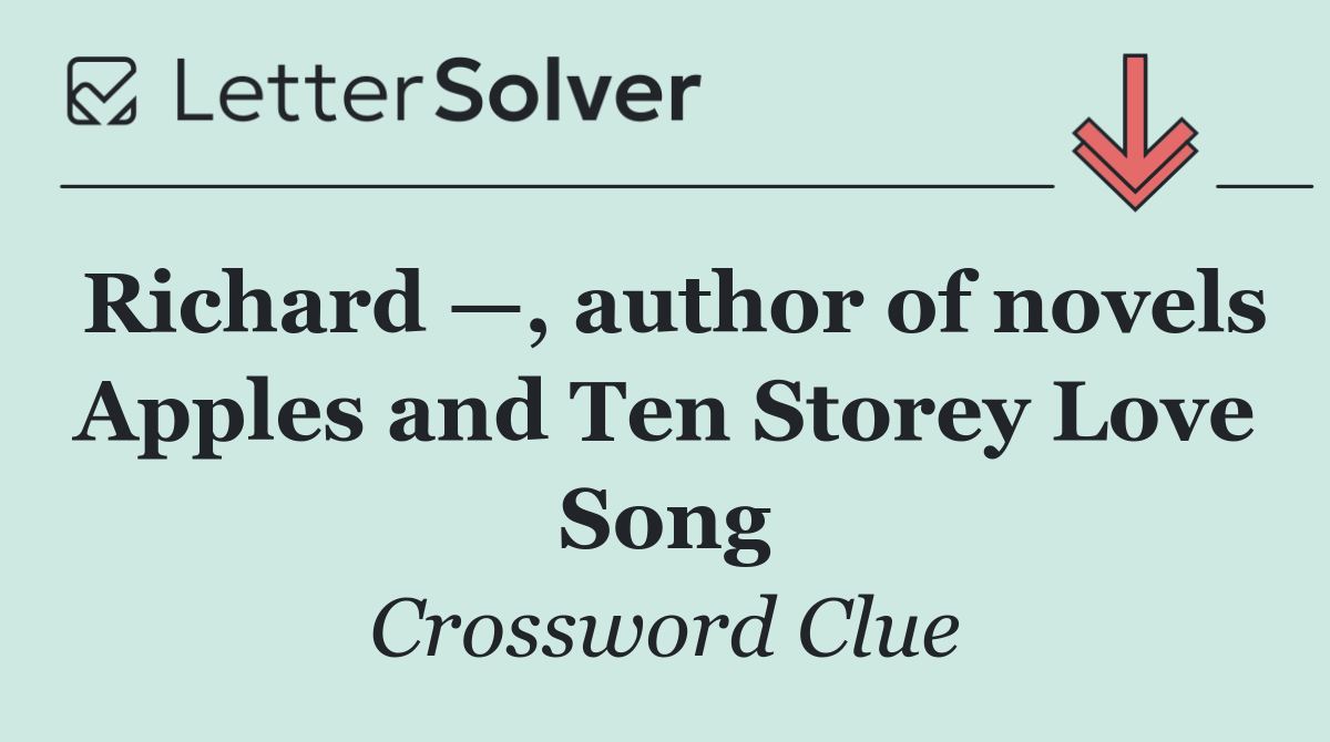 Richard —, author of novels Apples and Ten Storey Love Song