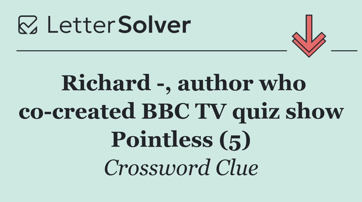 Richard  , author who co created BBC TV quiz show Pointless (5)