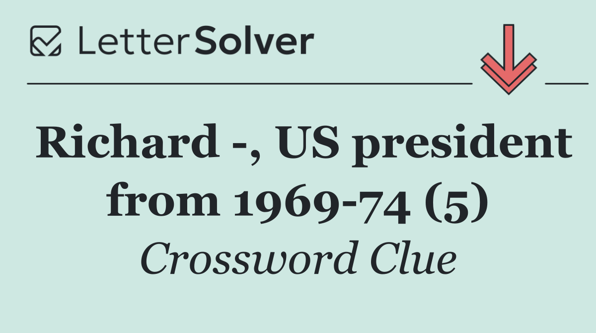 Richard  , US president from 1969 74 (5)