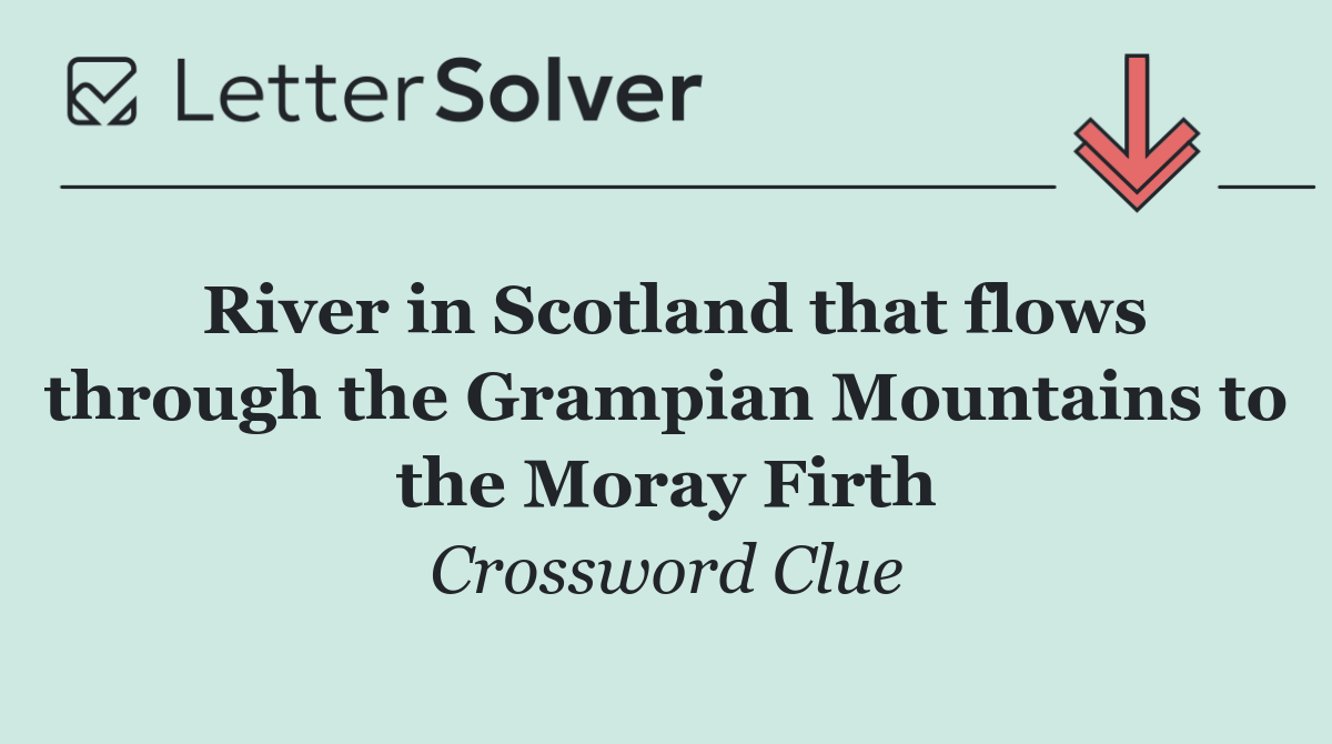 River in Scotland that flows through the Grampian Mountains to the Moray Firth