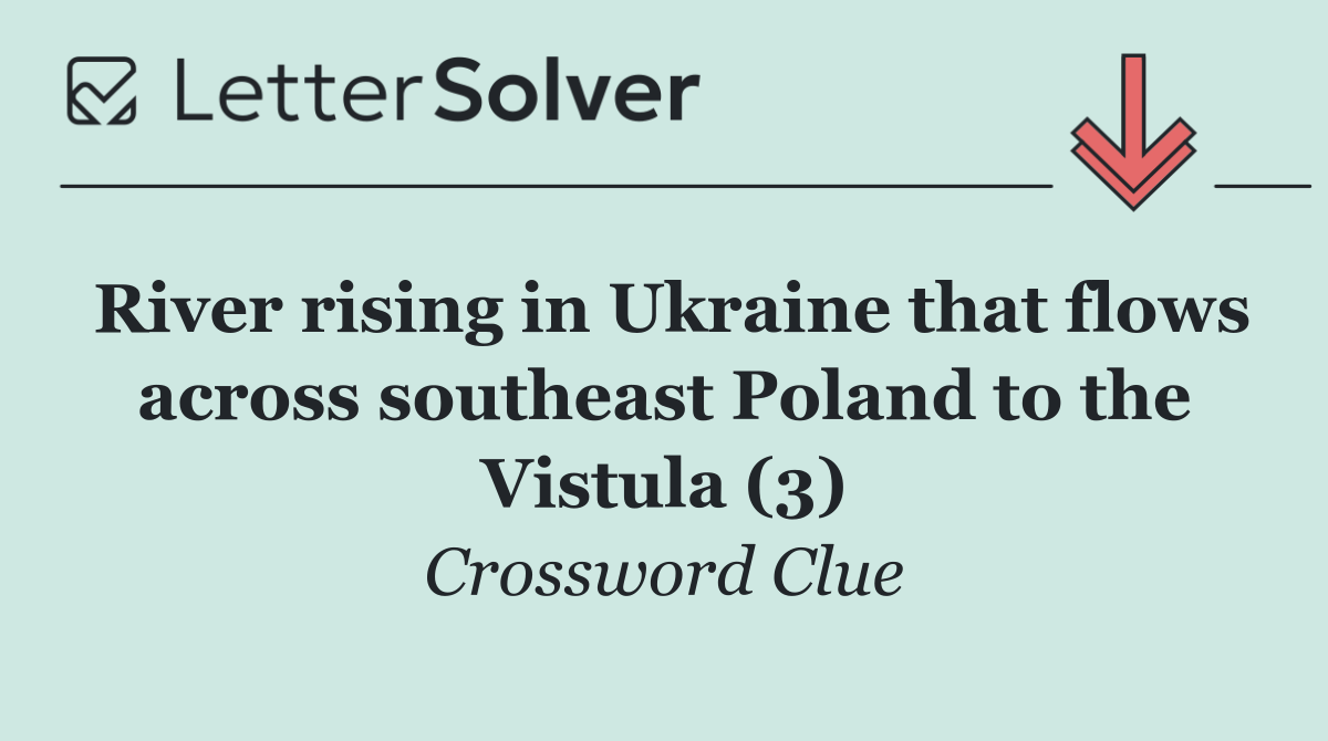 River rising in Ukraine that flows across southeast Poland to the Vistula (3)