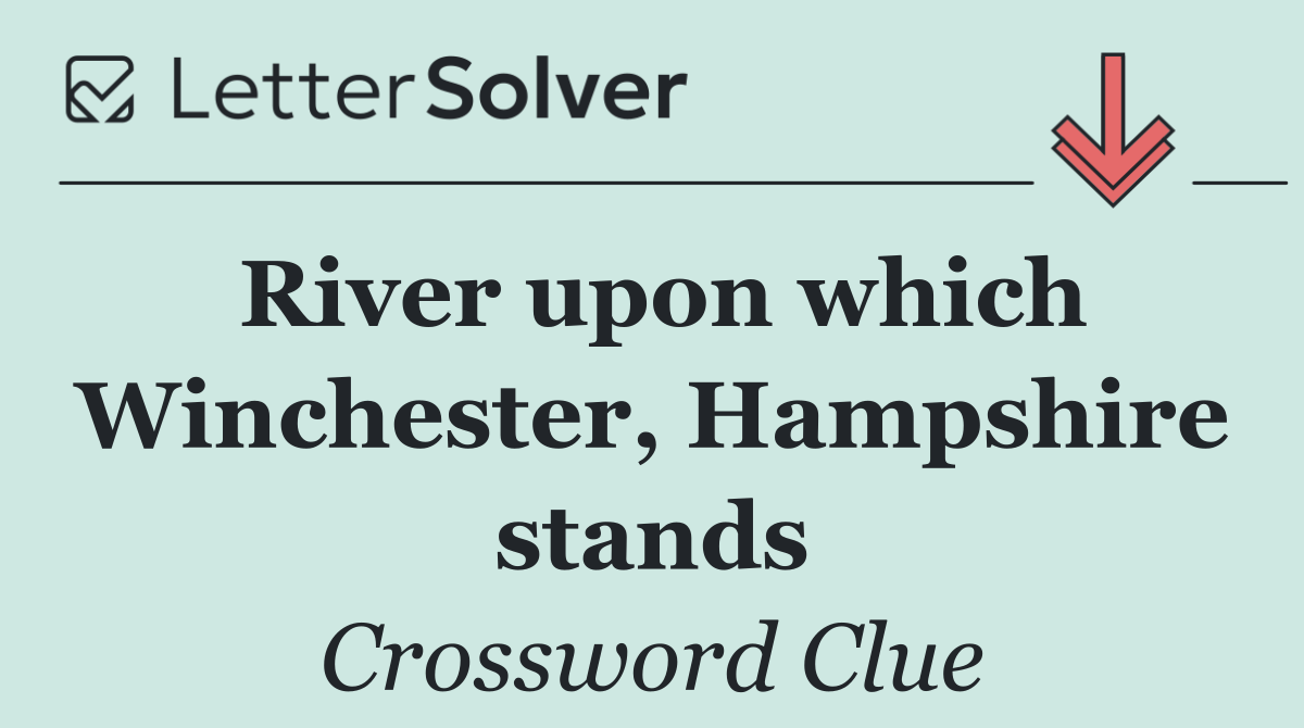 River upon which Winchester, Hampshire stands