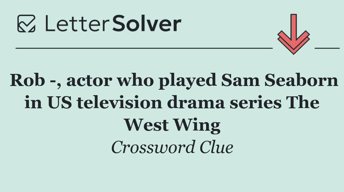 Rob  , actor who played Sam Seaborn in US television drama series The West Wing
