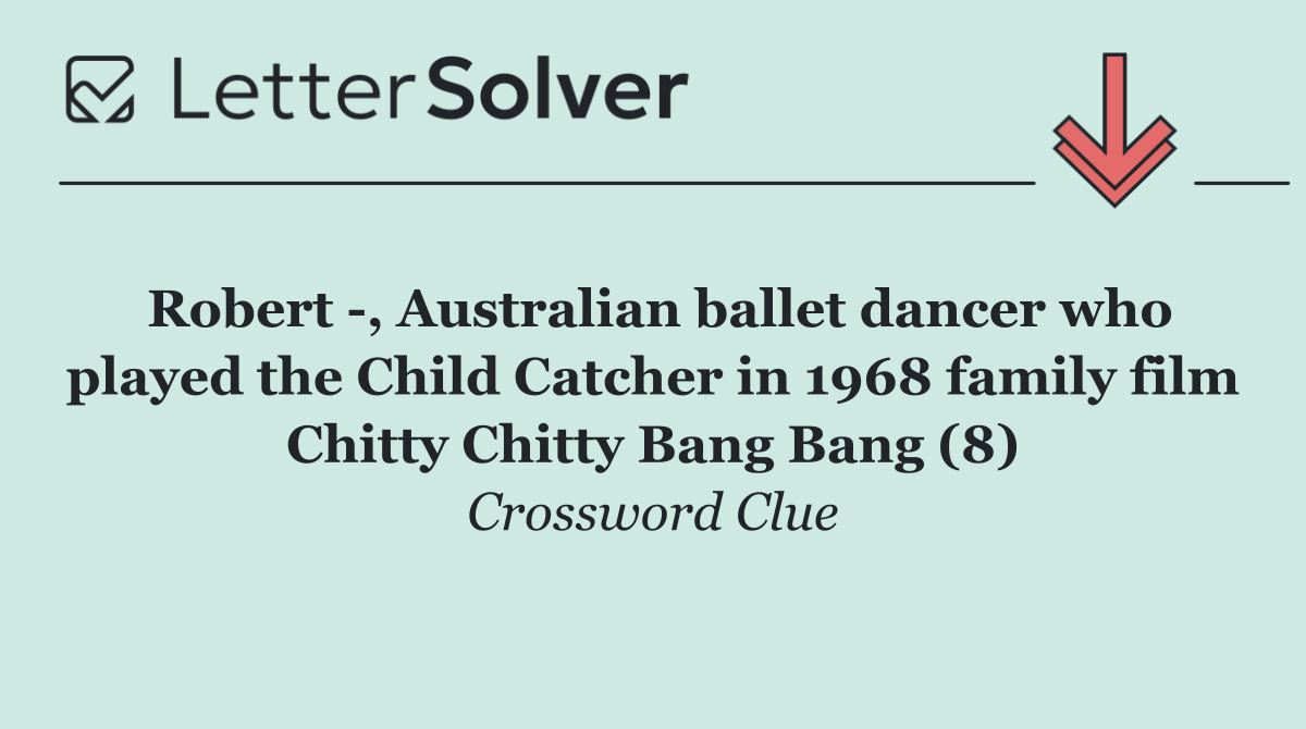 Robert  , Australian ballet dancer who played the Child Catcher in 1968 family film Chitty Chitty Bang Bang (8)