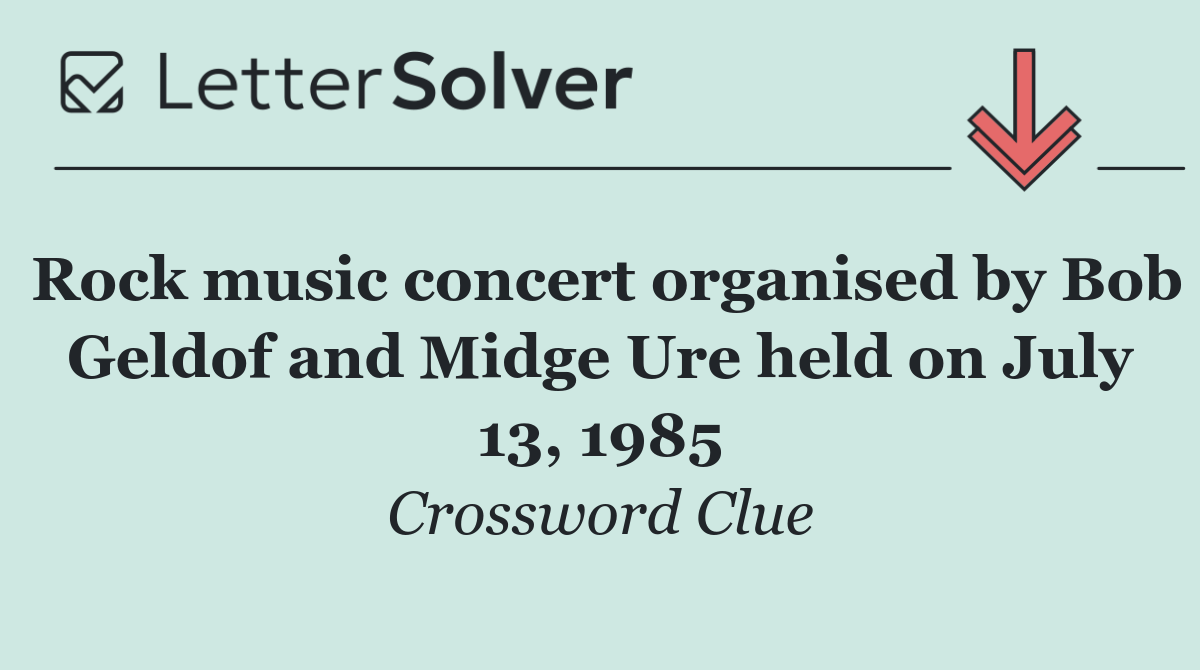 Rock music concert organised by Bob Geldof and Midge Ure held on July 13, 1985