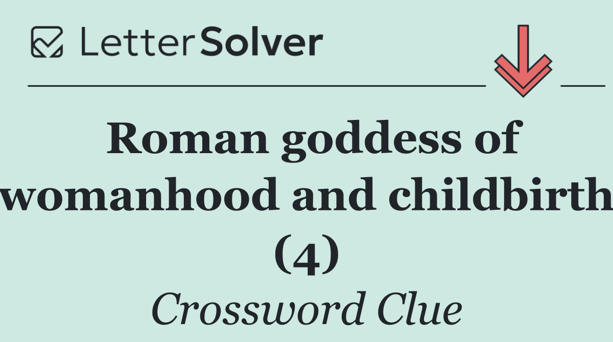 Roman goddess of womanhood and childbirth (4)