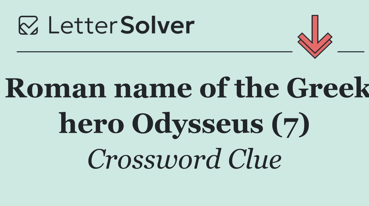 Roman name of the Greek hero Odysseus (7)