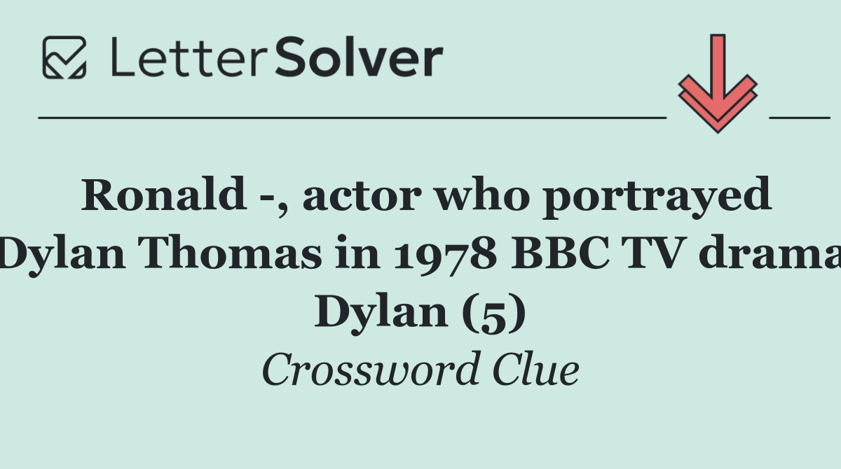 Ronald  , actor who portrayed Dylan Thomas in 1978 BBC TV drama Dylan (5)