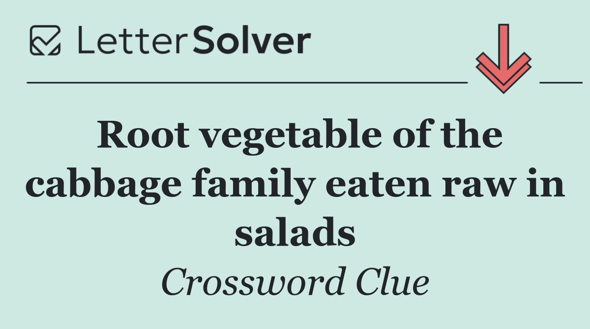 Root vegetable of the cabbage family eaten raw in salads