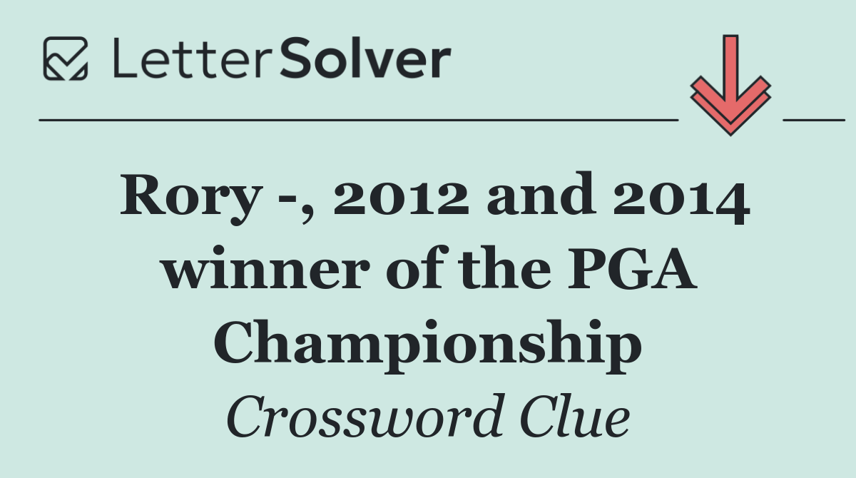 Rory  , 2012 and 2014 winner of the PGA Championship
