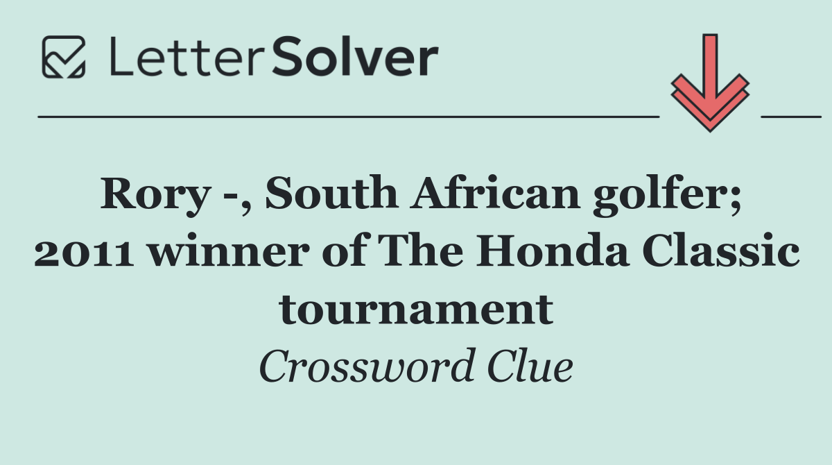 Rory  , South African golfer; 2011 winner of The Honda Classic tournament