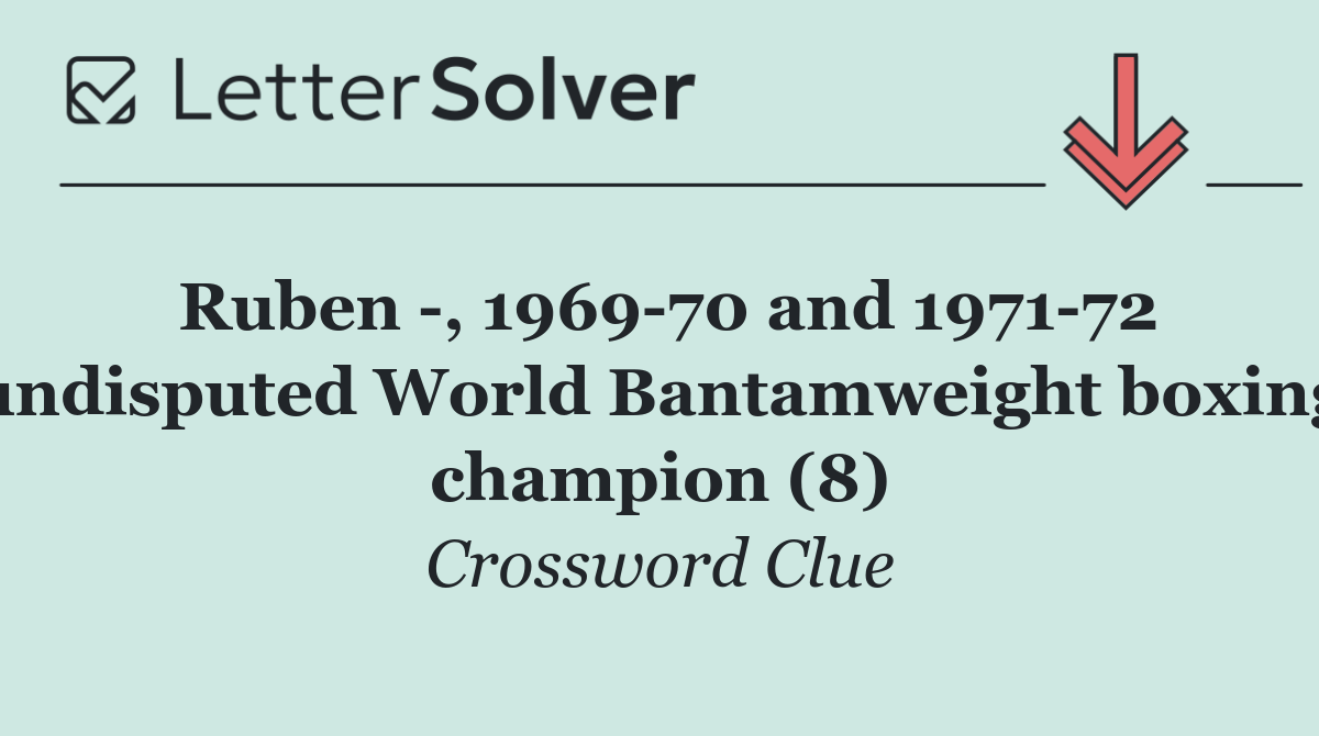 Ruben  , 1969 70 and 1971 72 undisputed World Bantamweight boxing champion (8)