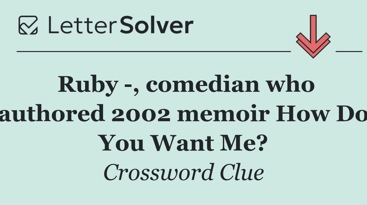 Ruby  , comedian who authored 2002 memoir How Do You Want Me?