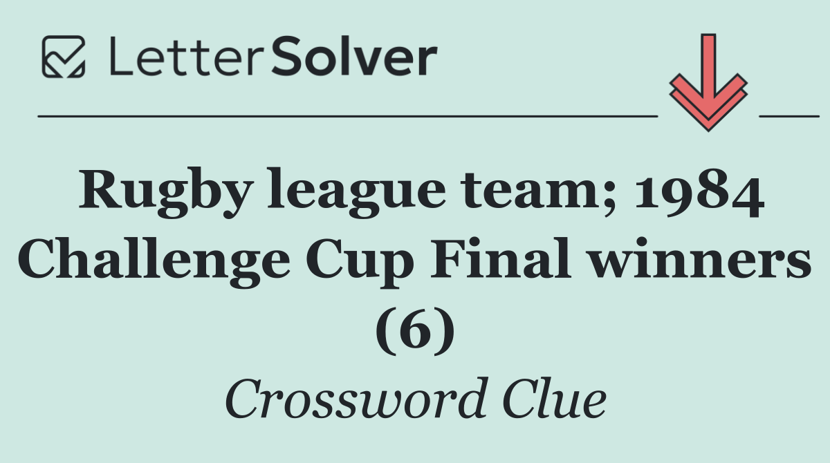 Rugby league team; 1984 Challenge Cup Final winners (6)