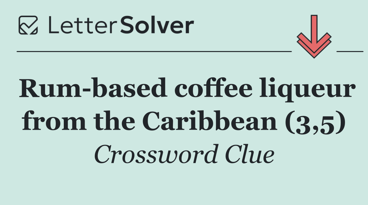Rum based coffee liqueur from the Caribbean (3,5)
