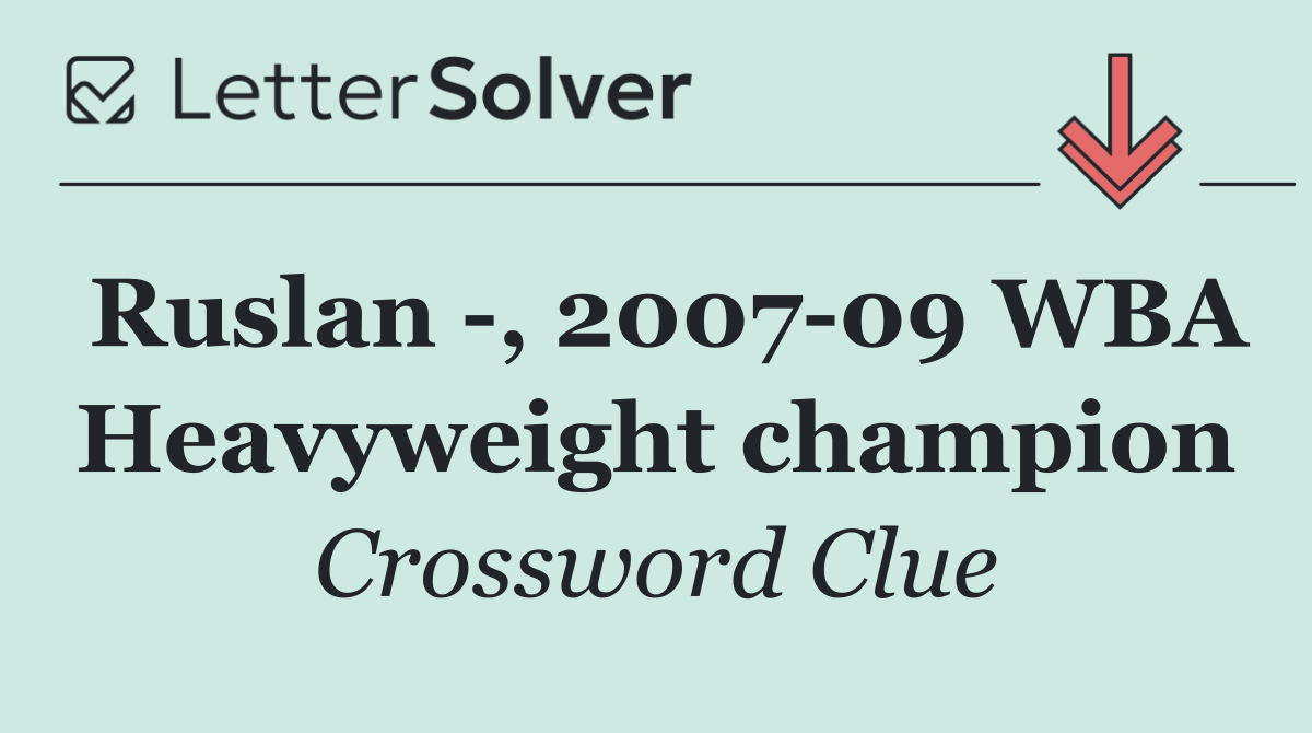 Ruslan  , 2007 09 WBA Heavyweight champion