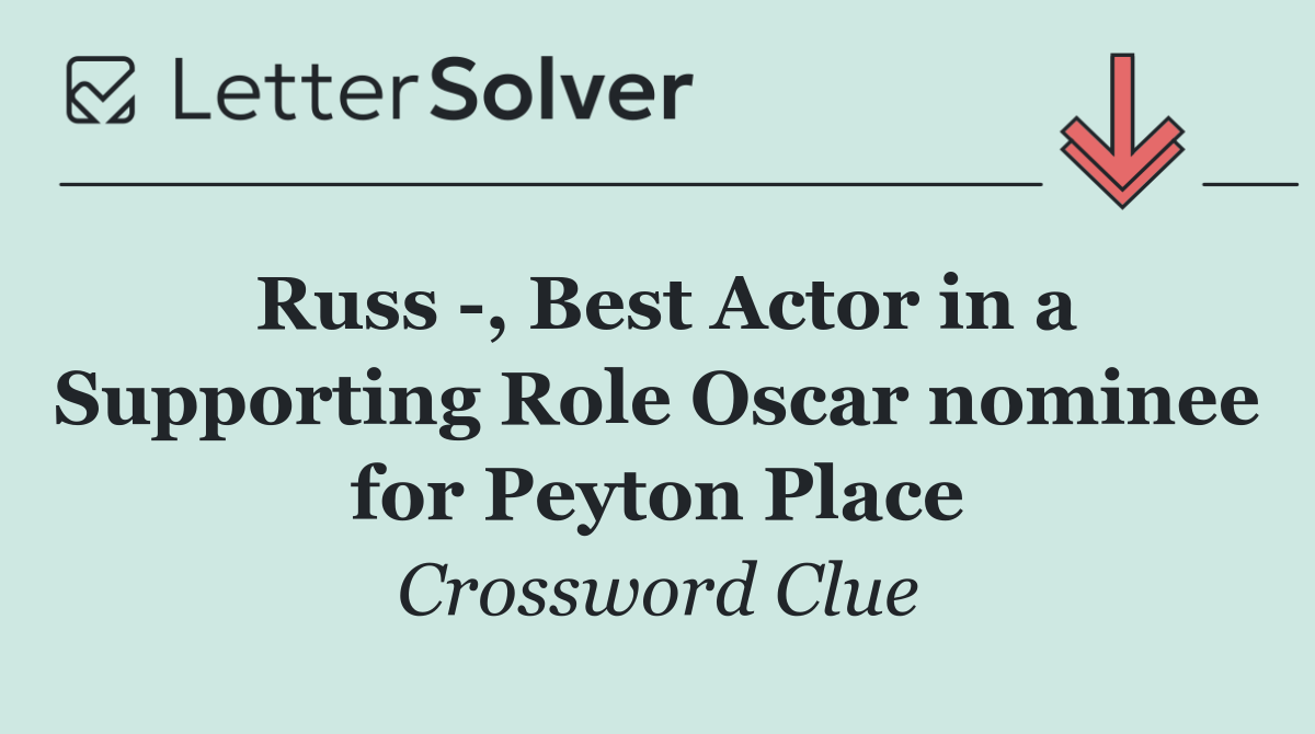 Russ  , Best Actor in a Supporting Role Oscar nominee for Peyton Place