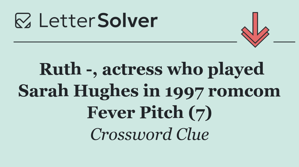 Ruth  , actress who played Sarah Hughes in 1997 romcom Fever Pitch (7)