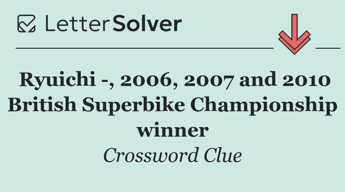 Ryuichi  , 2006, 2007 and 2010 British Superbike Championship winner