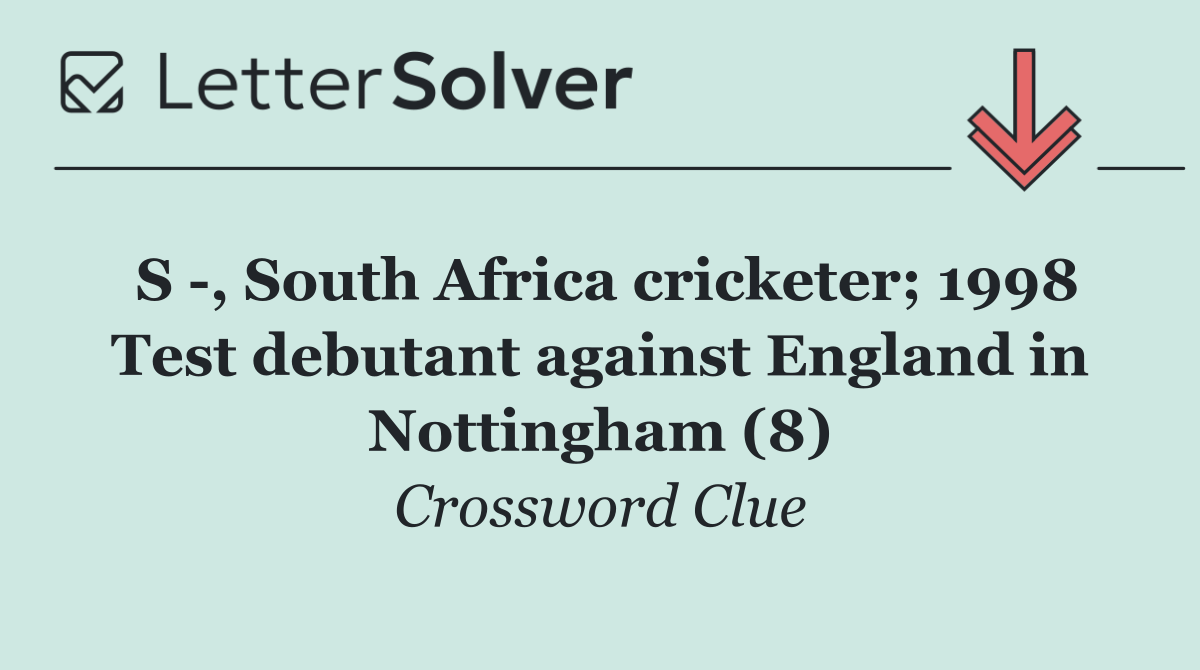 S  , South Africa cricketer; 1998 Test debutant against England in Nottingham (8)