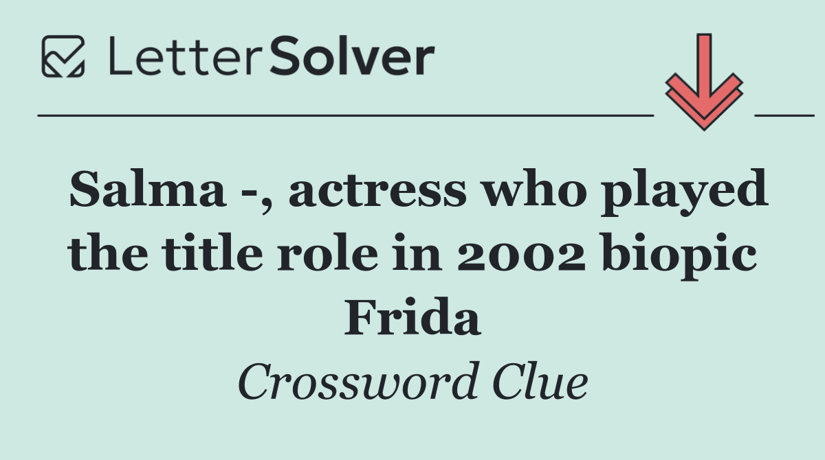 Salma  , actress who played the title role in 2002 biopic Frida