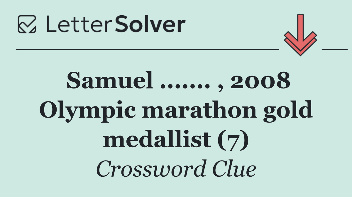 Samuel ....... , 2008 Olympic marathon gold medallist (7)
