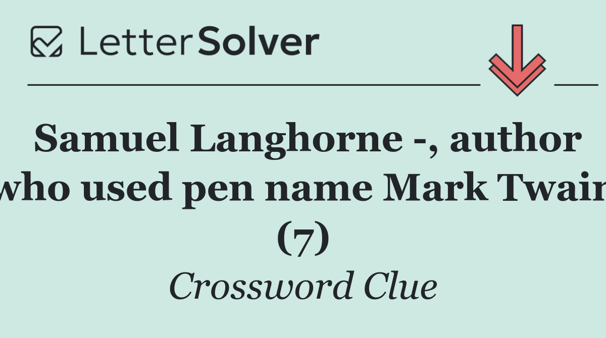 Samuel Langhorne  , author who used pen name Mark Twain (7)