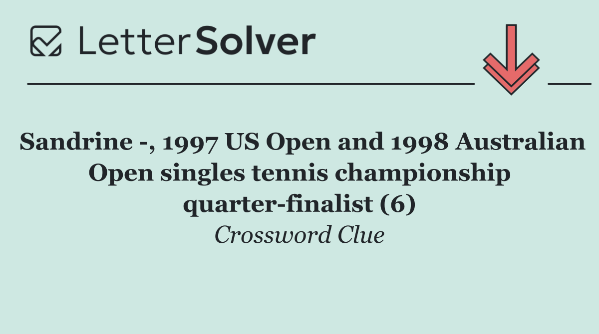 Sandrine  , 1997 US Open and 1998 Australian Open singles tennis championship quarter finalist (6)