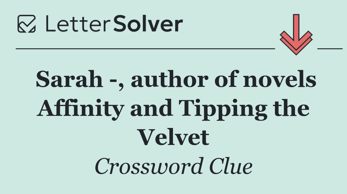 Sarah  , author of novels Affinity and Tipping the Velvet