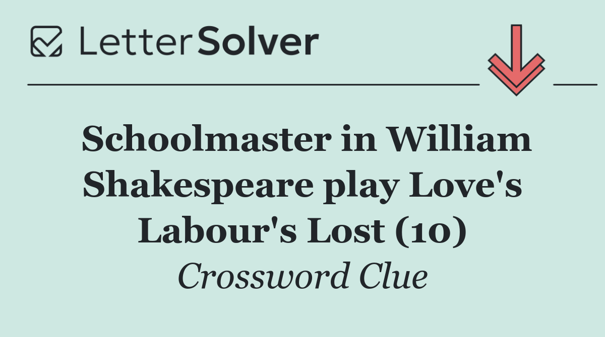 Schoolmaster in William Shakespeare play Love's Labour's Lost (10)