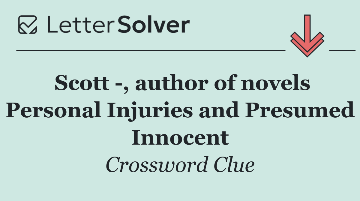 Scott  , author of novels Personal Injuries and Presumed Innocent