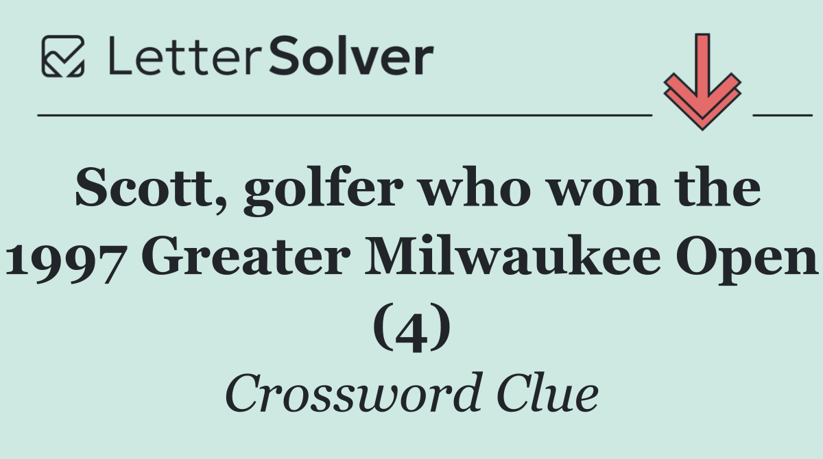 Scott, golfer who won the 1997 Greater Milwaukee Open (4)