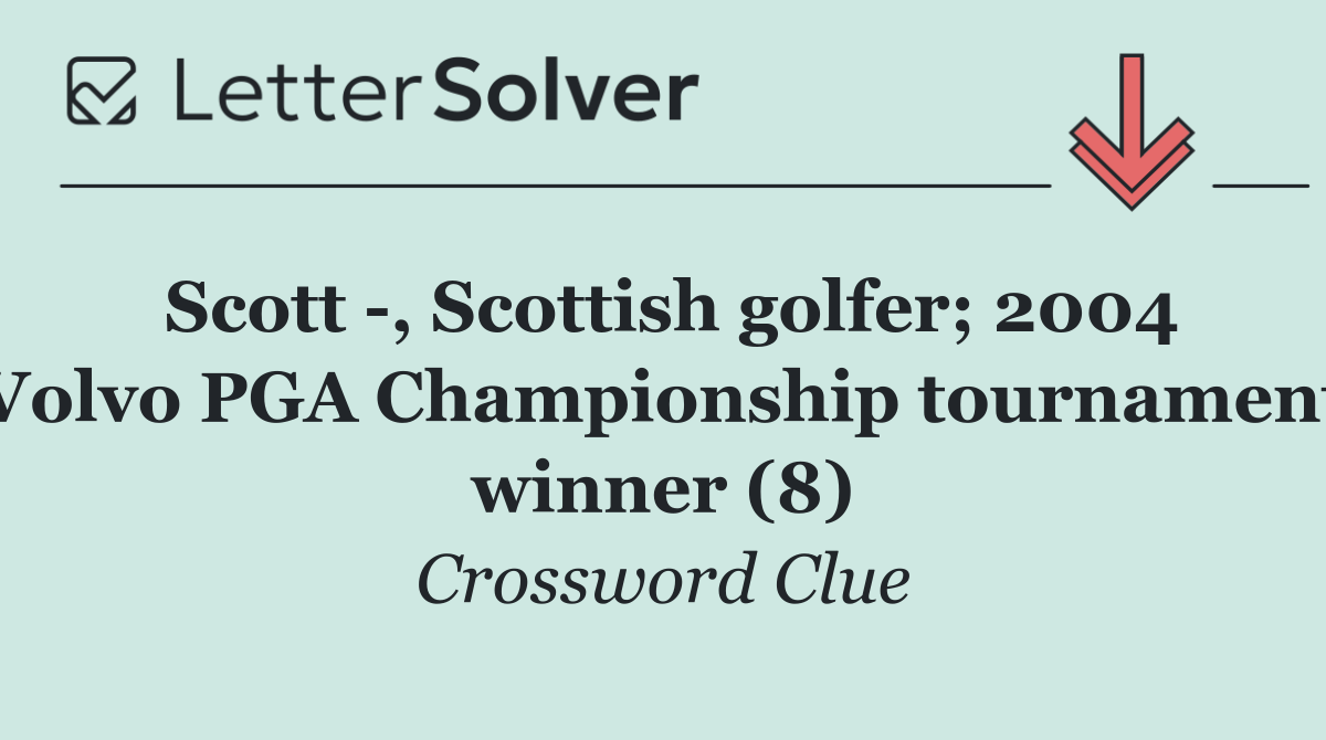 Scott  , Scottish golfer; 2004 Volvo PGA Championship tournament winner (8)