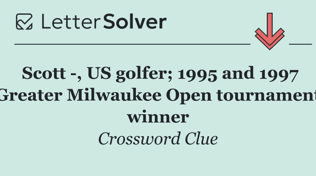 Scott  , US golfer; 1995 and 1997 Greater Milwaukee Open tournament winner