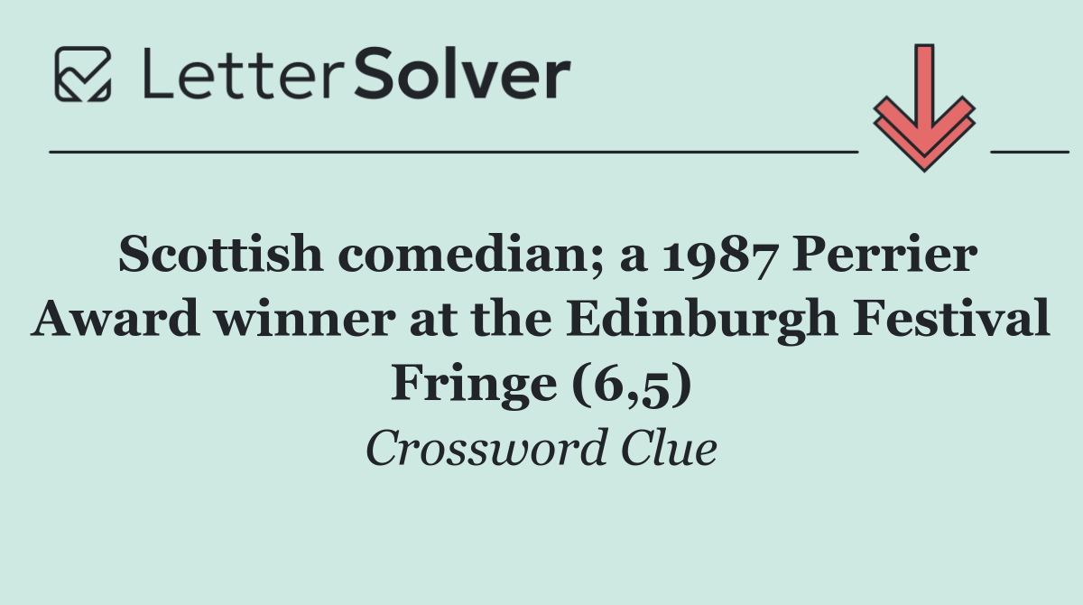 Scottish comedian; a 1987 Perrier Award winner at the Edinburgh Festival Fringe (6,5)