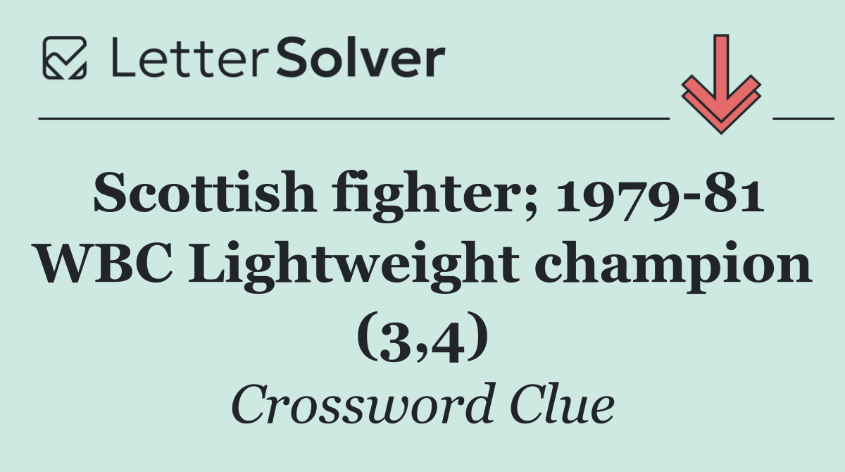 Scottish fighter; 1979 81 WBC Lightweight champion (3,4)