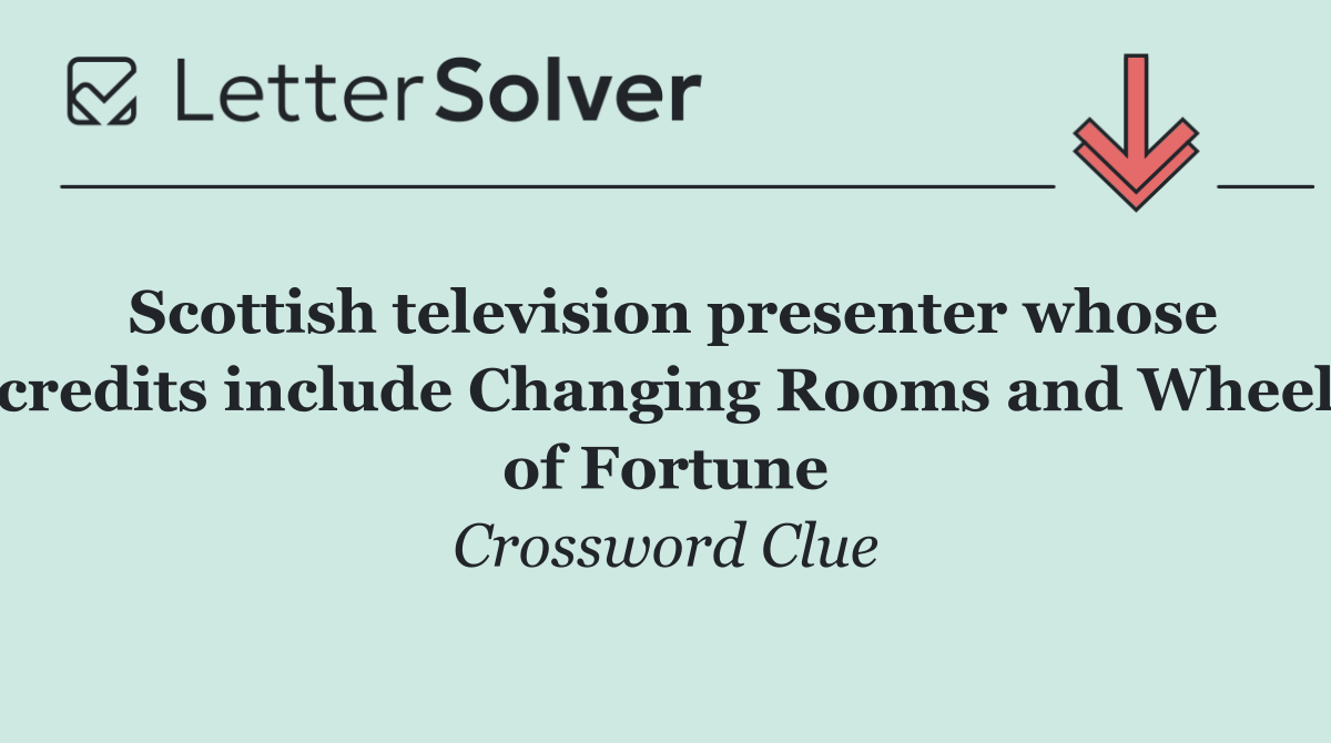 Scottish television presenter whose credits include Changing Rooms and Wheel of Fortune