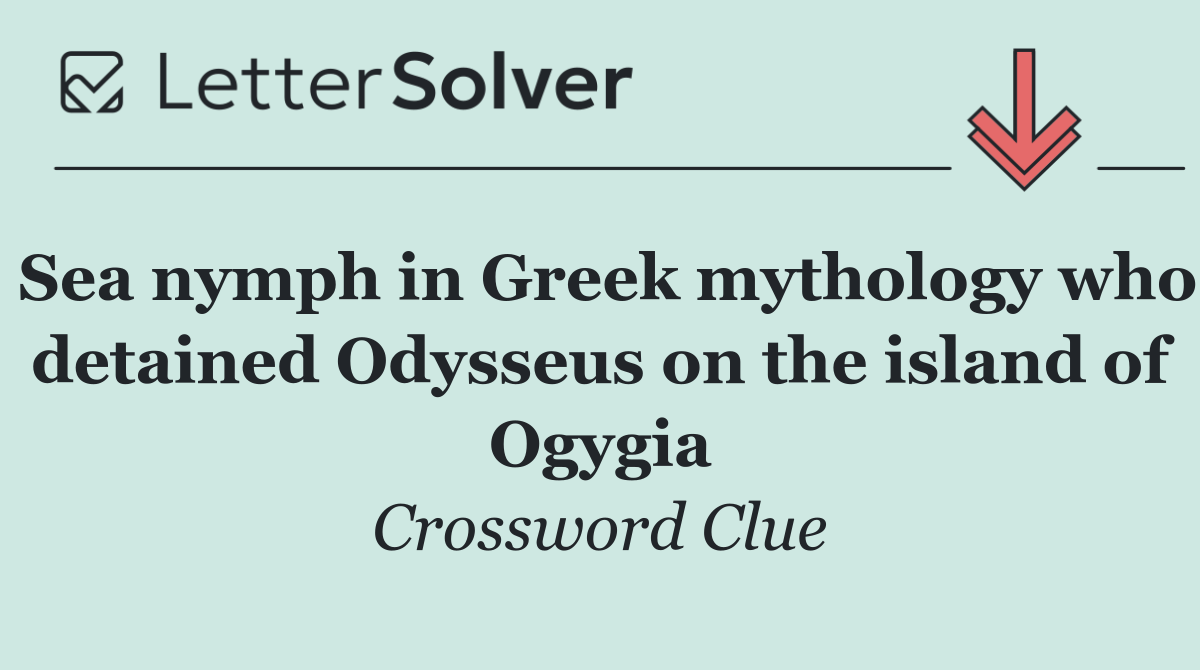 Sea nymph in Greek mythology who detained Odysseus on the island of Ogygia