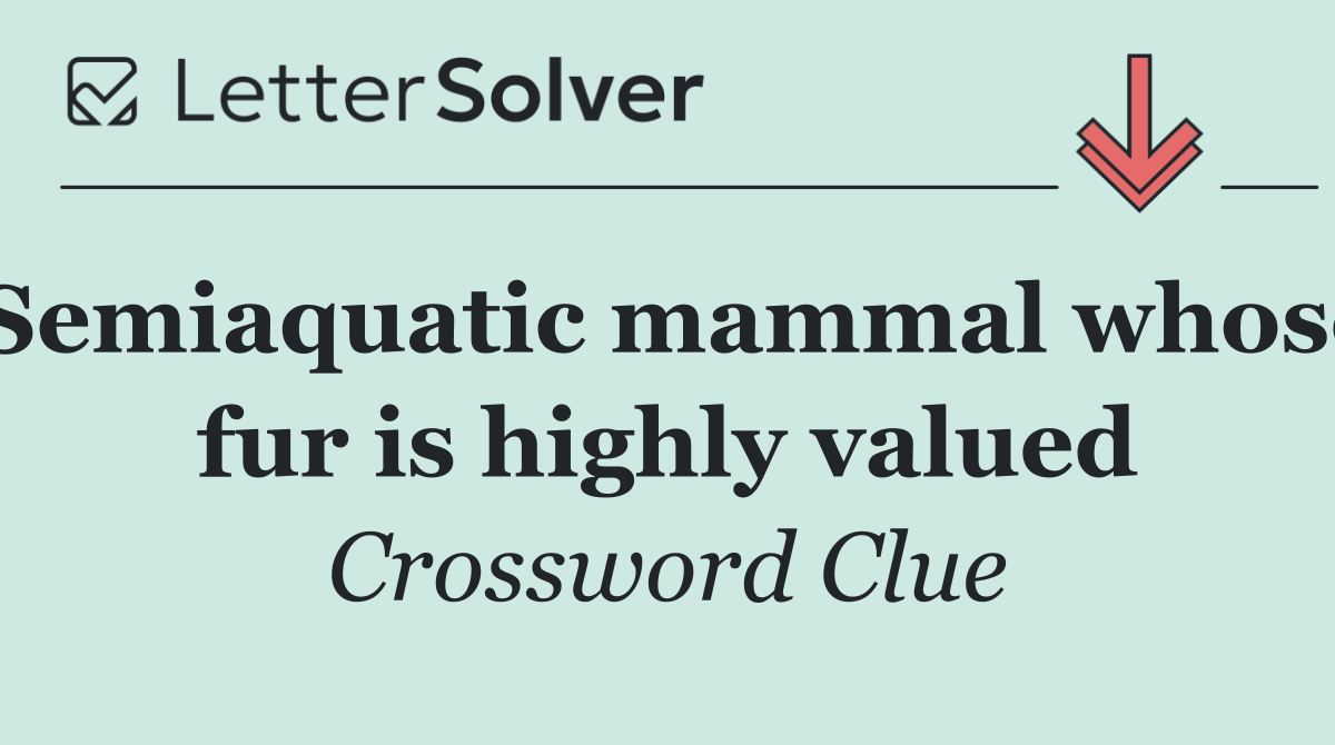 Semiaquatic mammal whose fur is highly valued