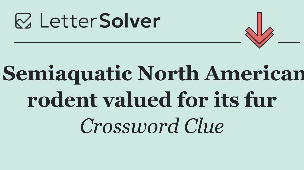 Semiaquatic North American rodent valued for its fur