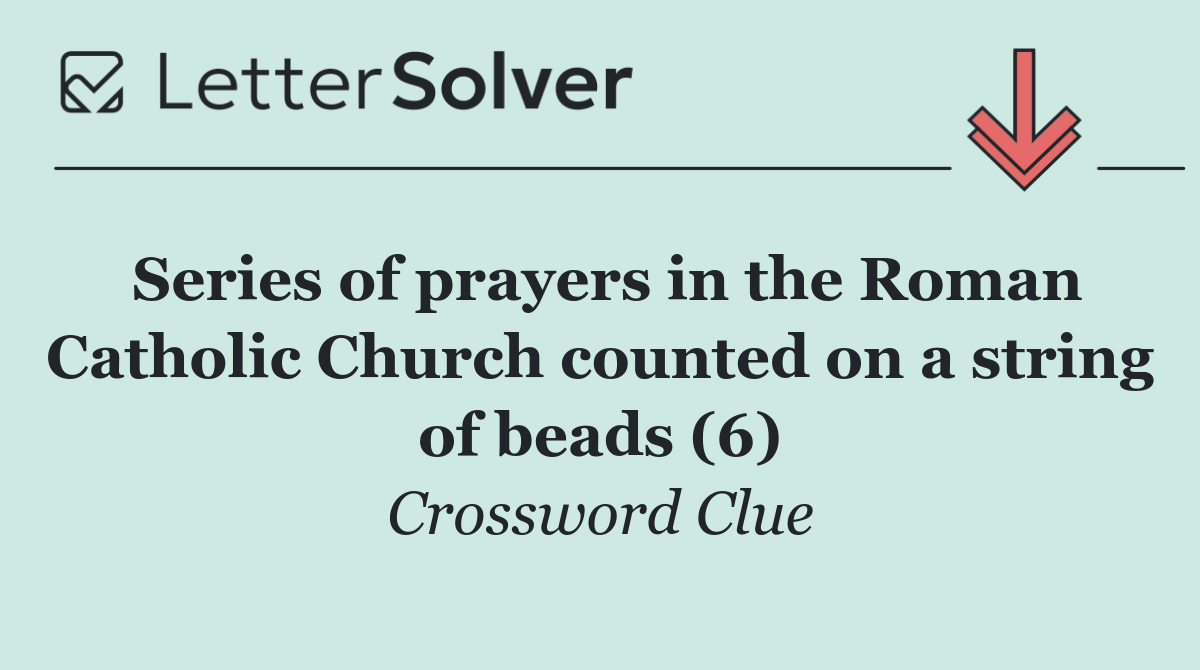 Series of prayers in the Roman Catholic Church counted on a string of beads (6)