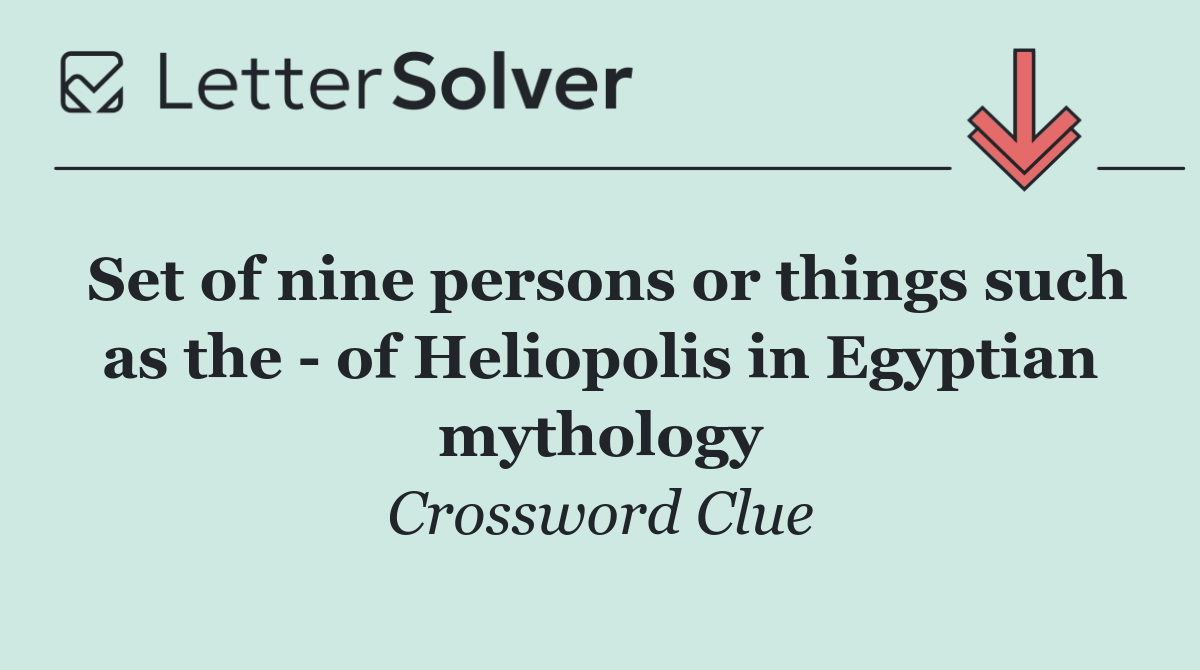 Set of nine persons or things such as the   of Heliopolis in Egyptian mythology