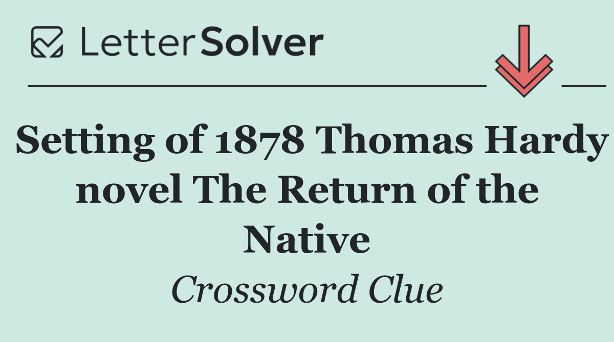 Setting of 1878 Thomas Hardy novel The Return of the Native