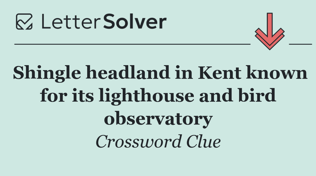 Shingle headland in Kent known for its lighthouse and bird observatory