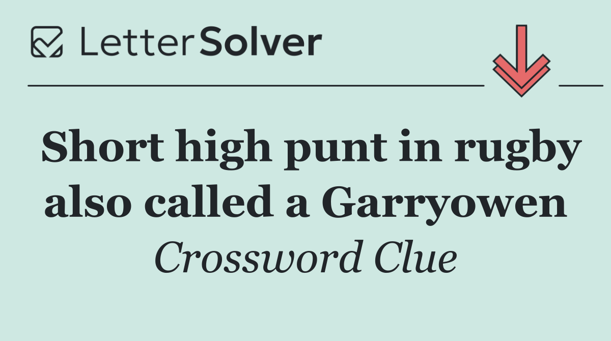 Short high punt in rugby also called a Garryowen