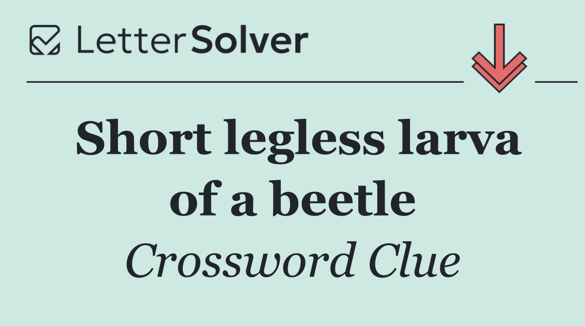 Short legless larva of a beetle