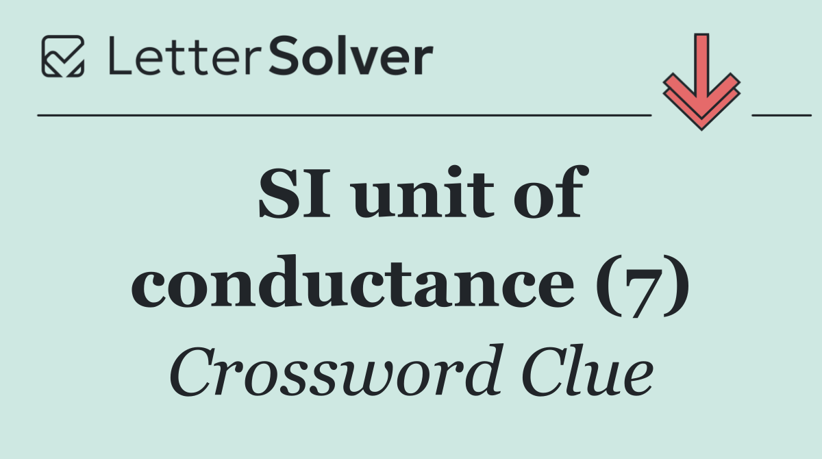 SI unit of conductance (7)