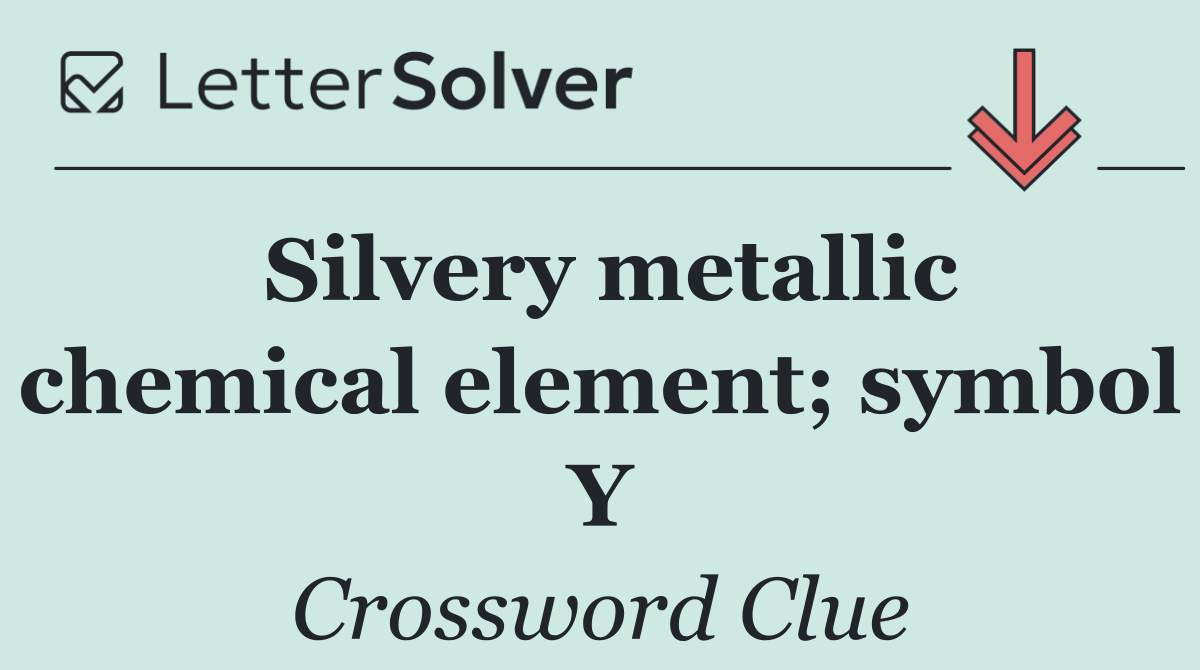 Silvery metallic chemical element; symbol Y